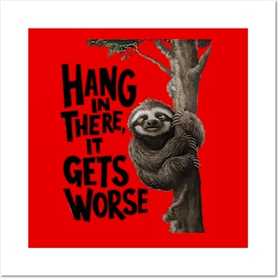 Hang In There It Gets Worse Posters and Art